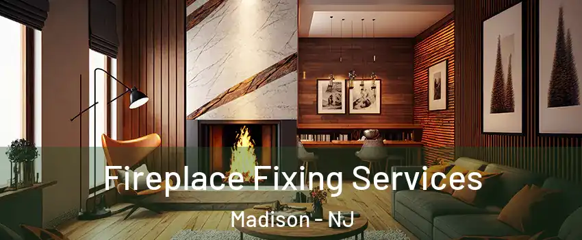  Fireplace Fixing Services Madison - NJ