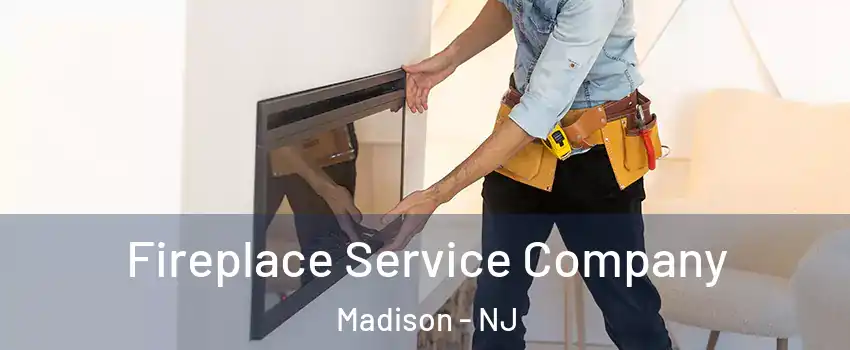 Fireplace Service Company Madison - NJ