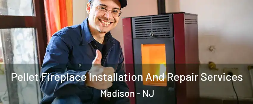  Pellet Fireplace Installation And Repair Services Madison - NJ