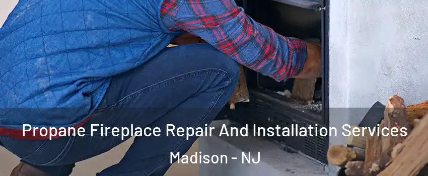 Propane Fireplace Repair And Installation Services Madison - NJ
